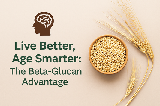 Live Better, Age Smarter: The Beta-Glucan Advantage
